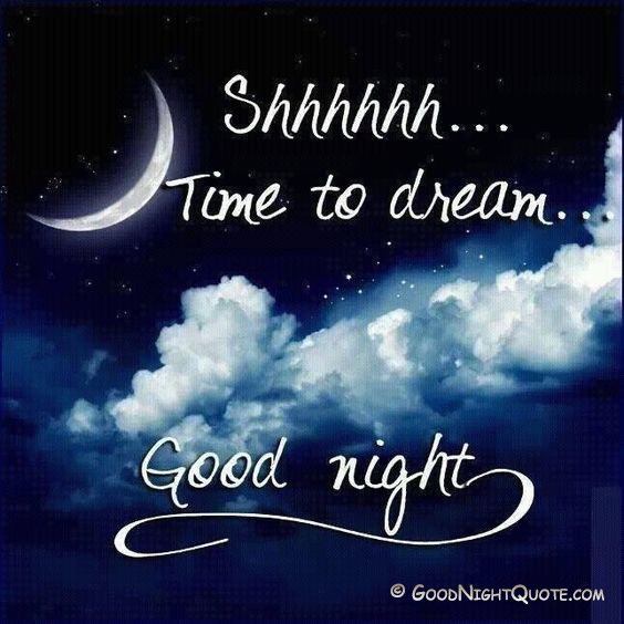 Good night Everyone, time to dream and rest.