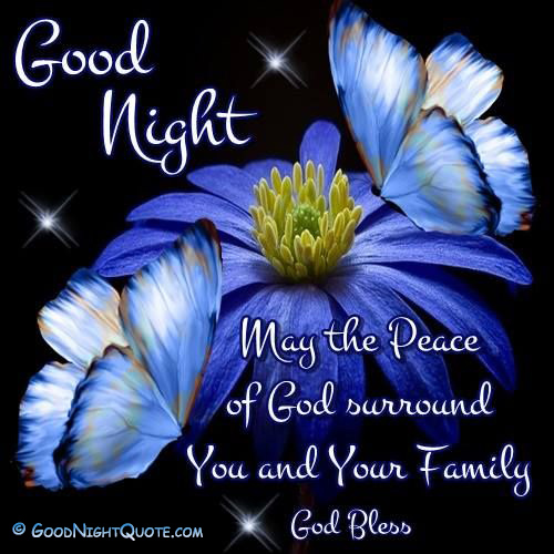 Good Night May God Bless You and Keep You All In His Care. Sweet Dreams.